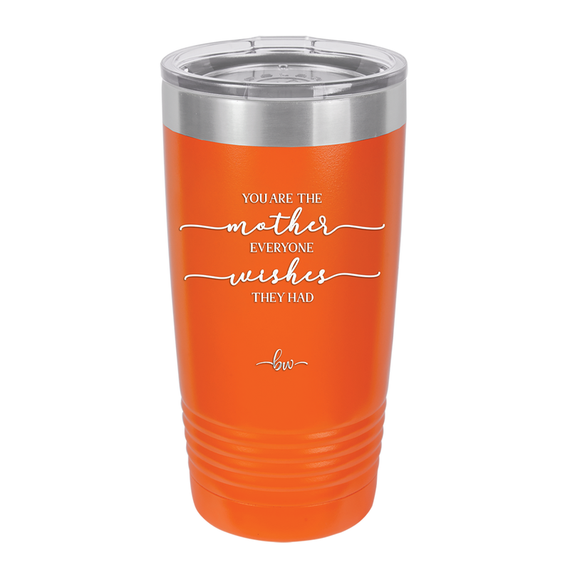 You are the Mother Everyone Wishes They Had - Laser Engraved Stainless Steel Drinkware - 1984 -