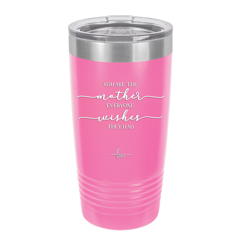 You are the Mother Everyone Wishes They Had - Laser Engraved Stainless Steel Drinkware - 1984 -