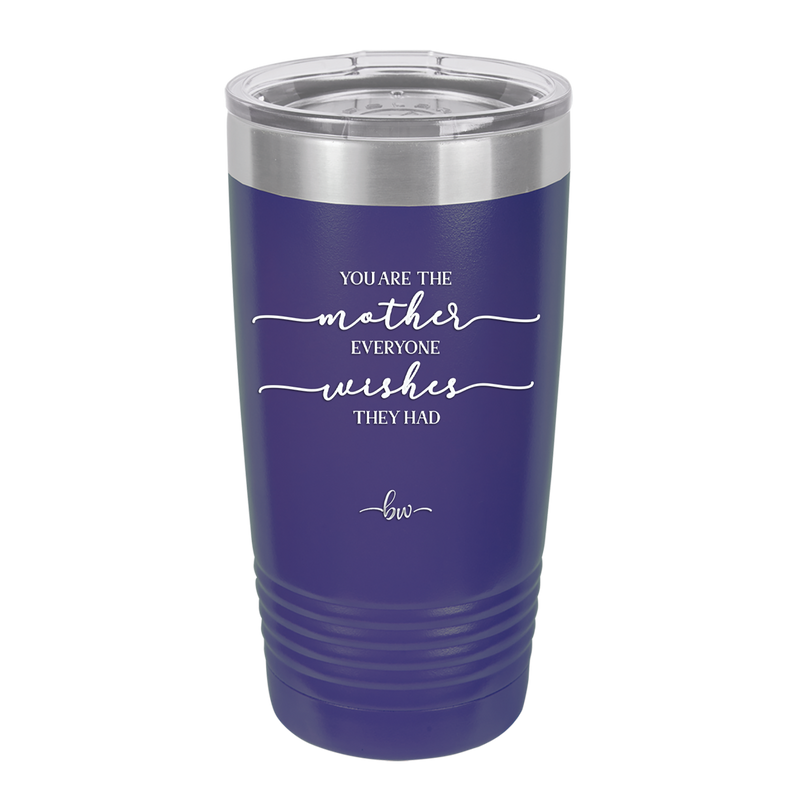 You are the Mother Everyone Wishes They Had - Laser Engraved Stainless Steel Drinkware - 1984 -