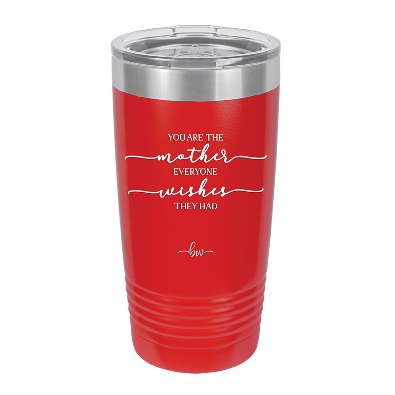 You are the Mother Everyone Wishes They Had - Laser Engraved Stainless Steel Drinkware - 1984 -