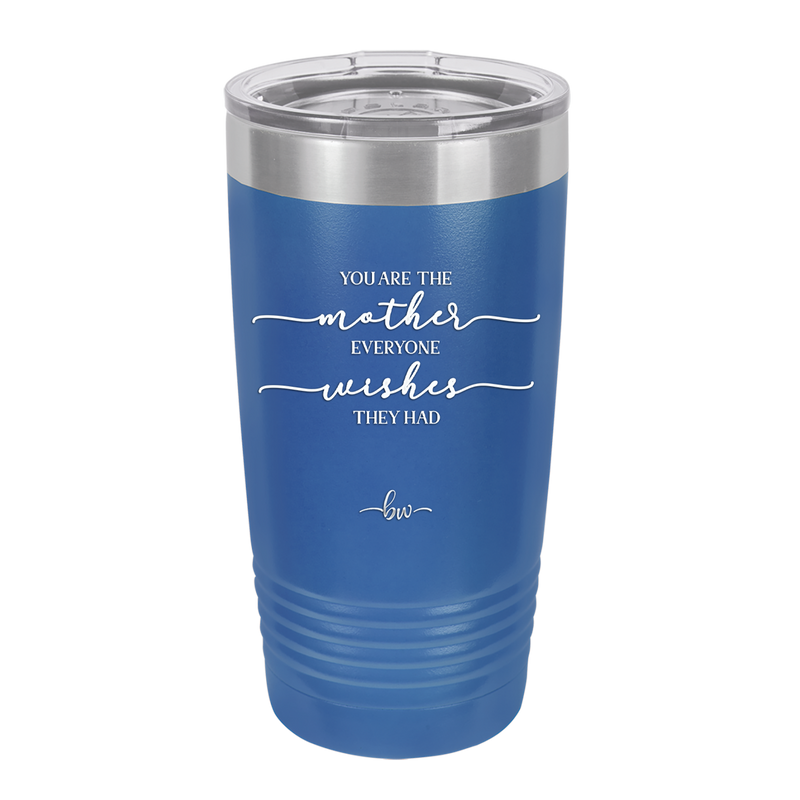 You are the Mother Everyone Wishes They Had - Laser Engraved Stainless Steel Drinkware - 1984 -