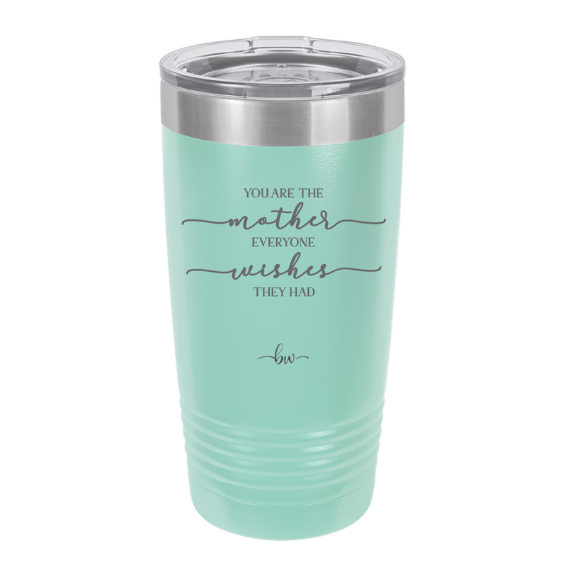 You are the Mother Everyone Wishes They Had - Laser Engraved Stainless Steel Drinkware - 1984 -