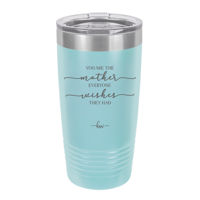 You are the Mother Everyone Wishes They Had - Laser Engraved Stainless Steel Drinkware - 1984 -