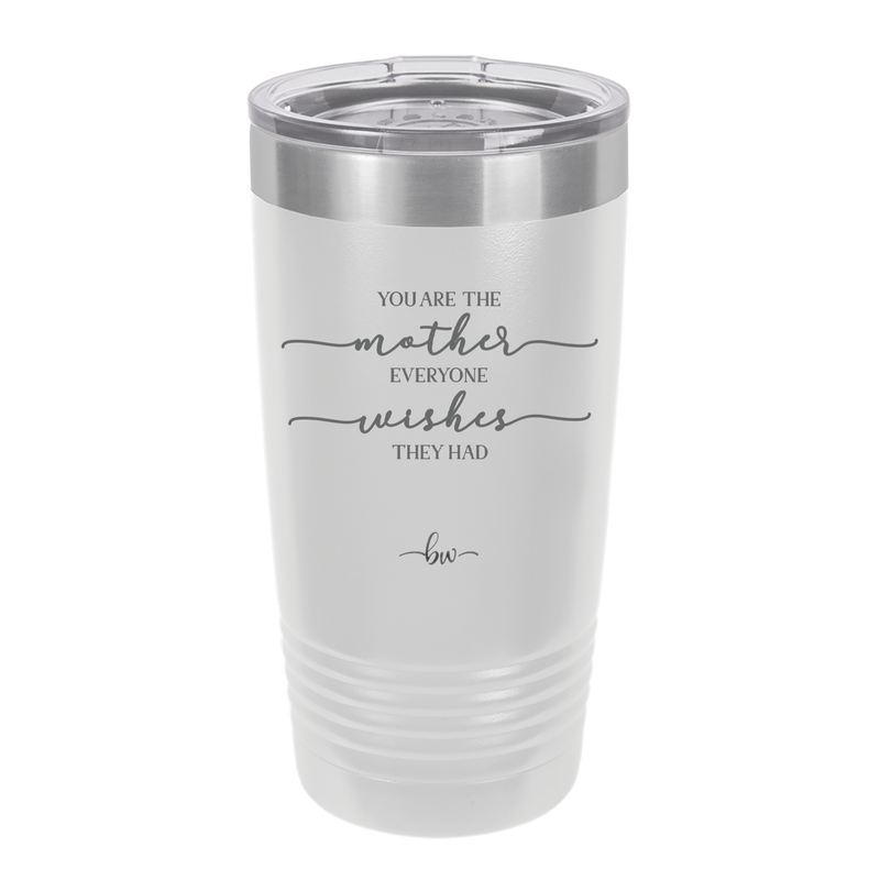 You are the Mother Everyone Wishes They Had - Laser Engraved Stainless Steel Drinkware - 1984 -