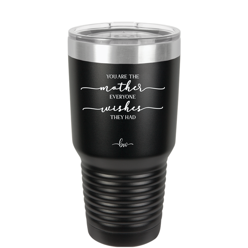 You are the Mother Everyone Wishes They Had - Laser Engraved Stainless Steel Drinkware - 1984 -