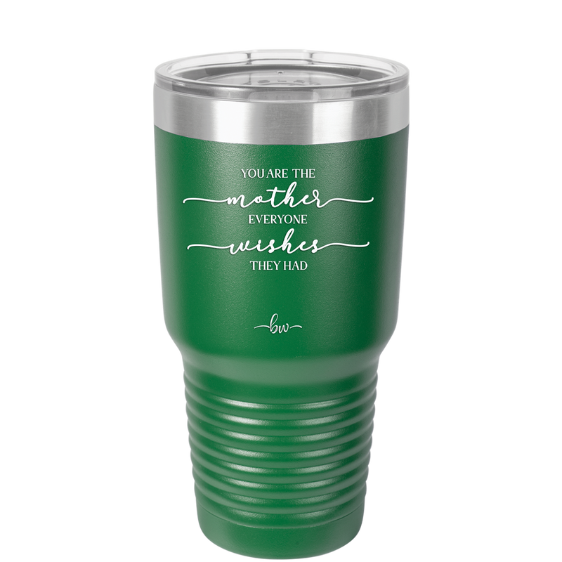 You are the Mother Everyone Wishes They Had - Laser Engraved Stainless Steel Drinkware - 1984 -