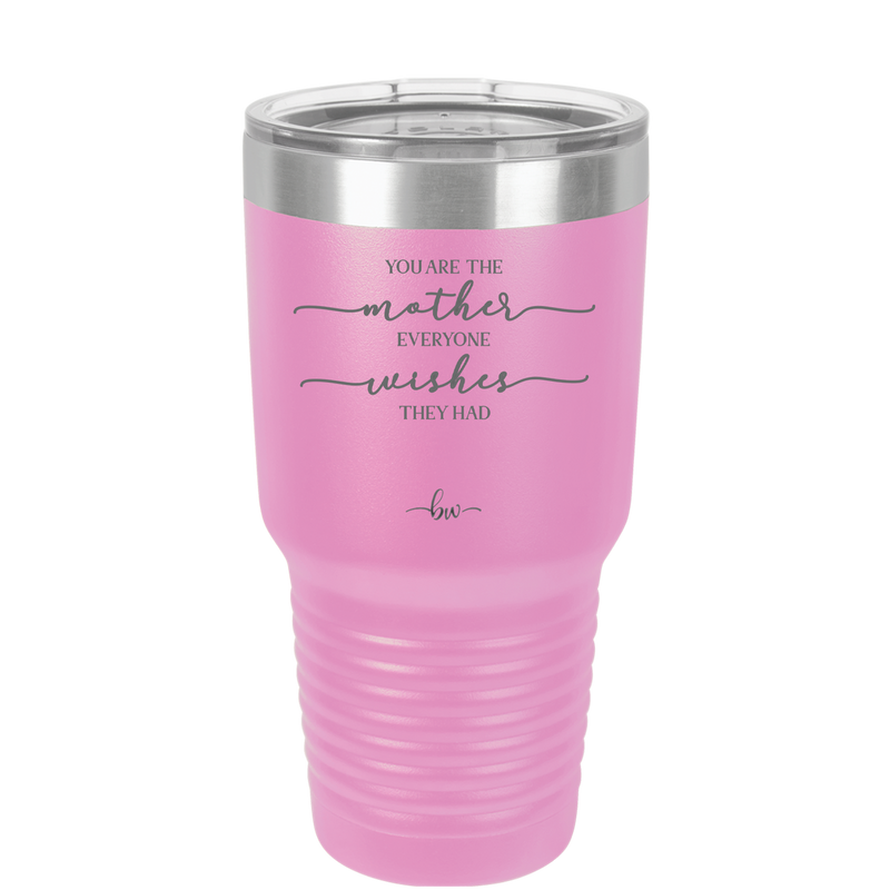 You are the Mother Everyone Wishes They Had - Laser Engraved Stainless Steel Drinkware - 1984 -