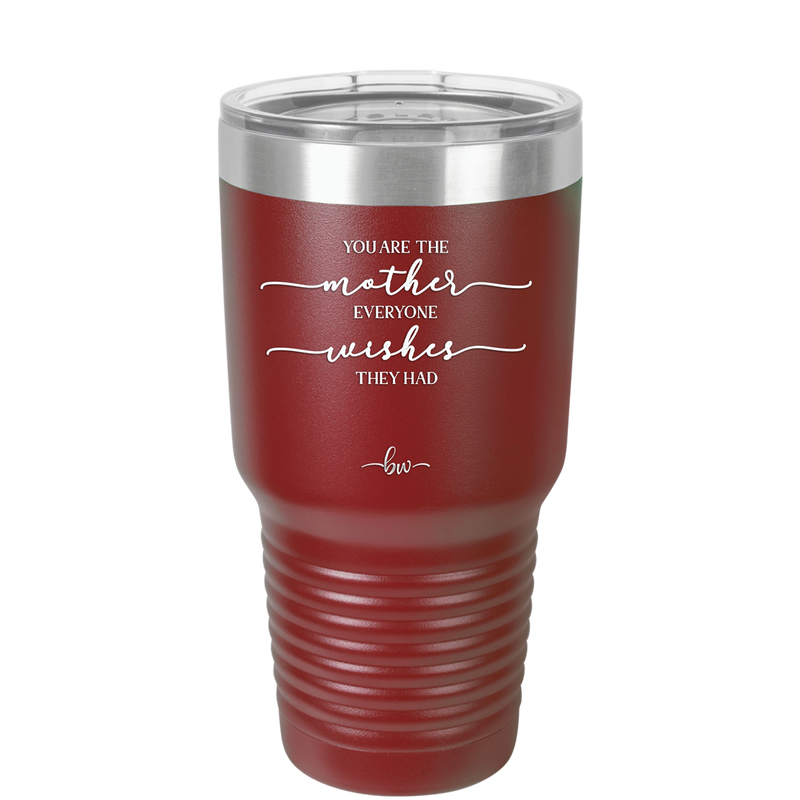 You are the Mother Everyone Wishes They Had - Laser Engraved Stainless Steel Drinkware - 1984 -
