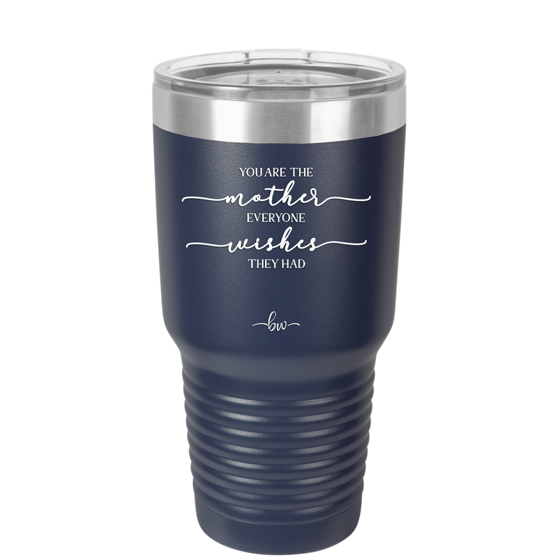 You are the Mother Everyone Wishes They Had - Laser Engraved Stainless Steel Drinkware - 1984 -