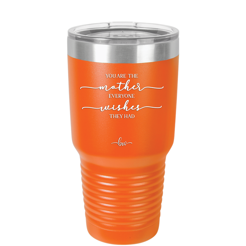 You are the Mother Everyone Wishes They Had - Laser Engraved Stainless Steel Drinkware - 1984 -
