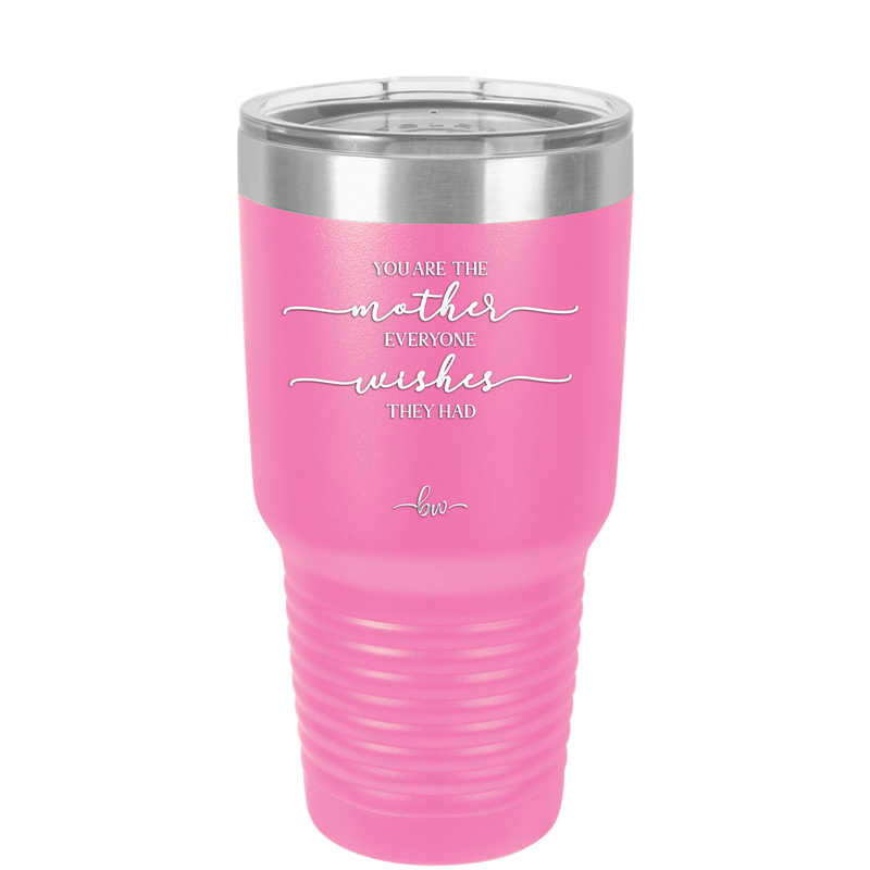 You are the Mother Everyone Wishes They Had - Laser Engraved Stainless Steel Drinkware - 1984 -