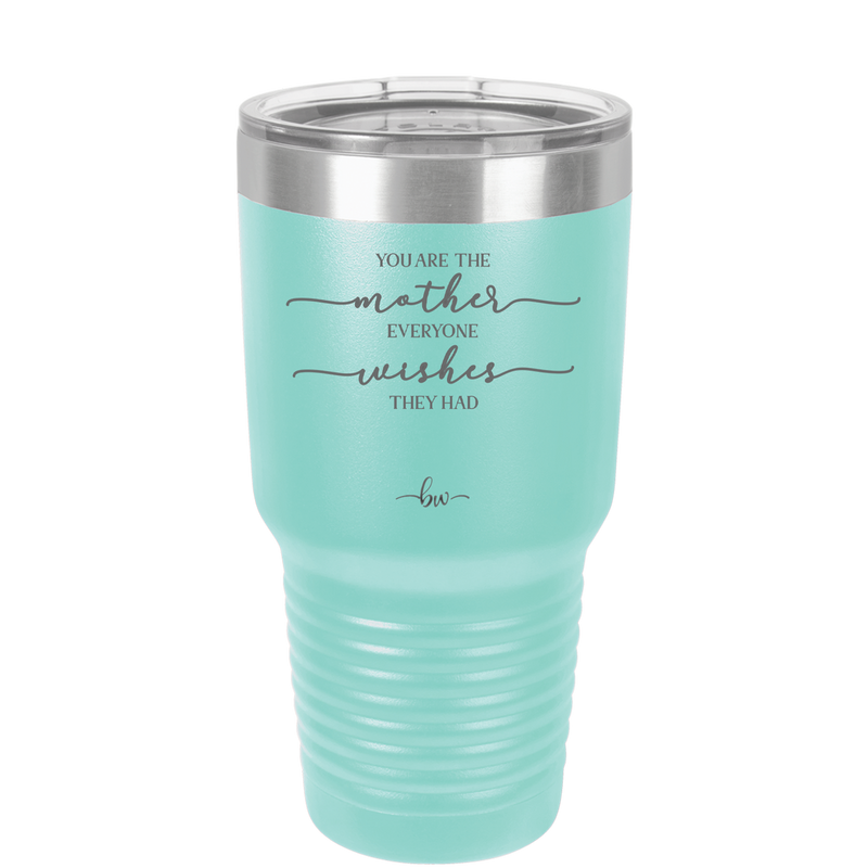 You are the Mother Everyone Wishes They Had - Laser Engraved Stainless Steel Drinkware - 1984 -