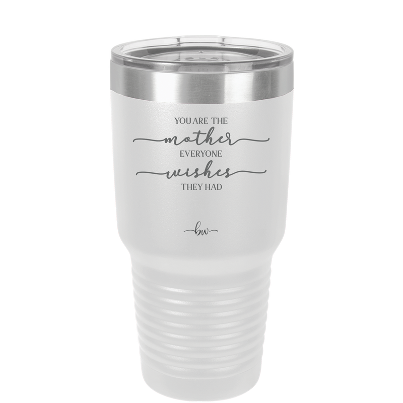 You are the Mother Everyone Wishes They Had - Laser Engraved Stainless Steel Drinkware - 1984 -
