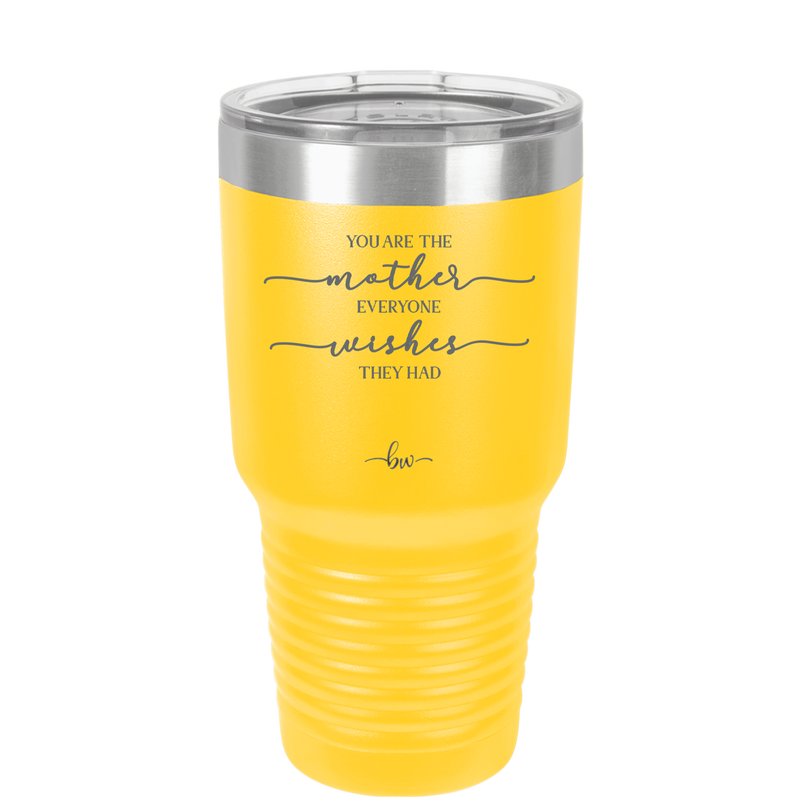 You are the Mother Everyone Wishes They Had - Laser Engraved Stainless Steel Drinkware - 1984 -