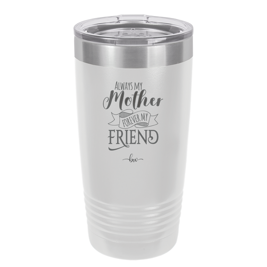 Always My Mother Forever My Friend - Laser Engraved Stainless Steel Drinkware - 1993 -