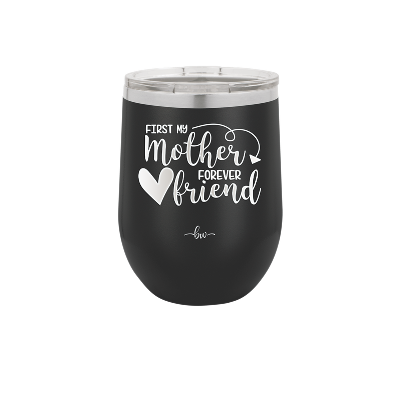 First My Mother Forever Friend Heart - Laser Engraved Stainless Steel Drinkware - 1994 -