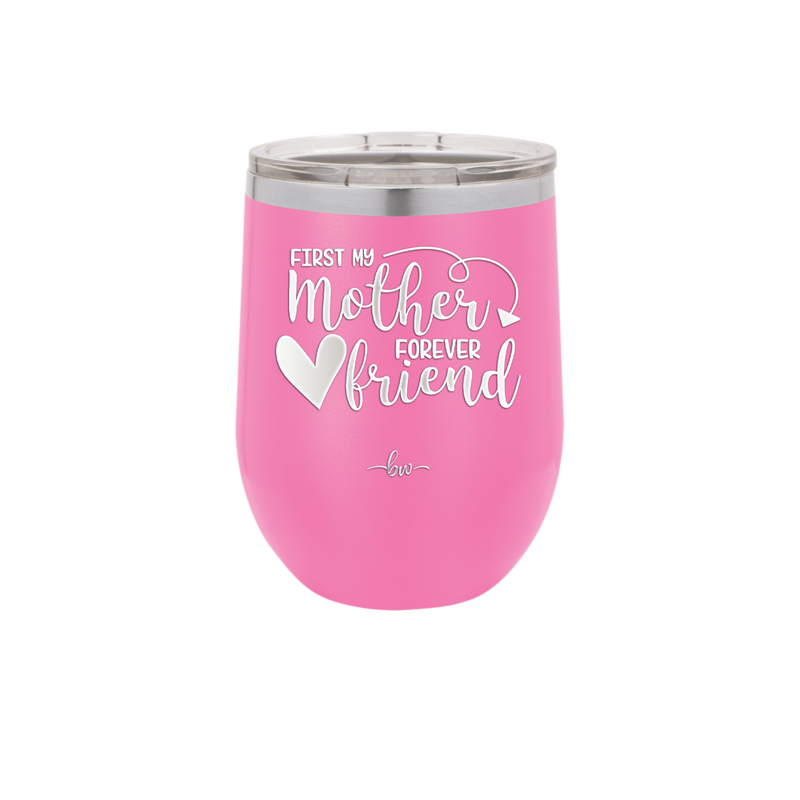 First My Mother Forever Friend Heart - Laser Engraved Stainless Steel Drinkware - 1994 -