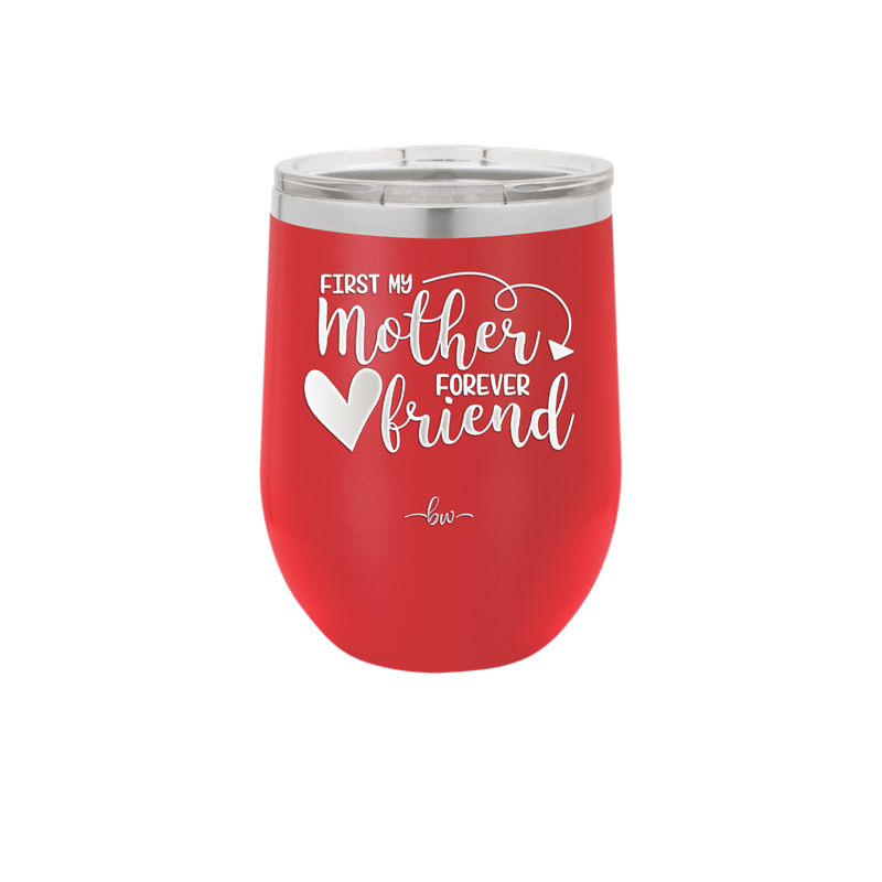First My Mother Forever Friend Heart - Laser Engraved Stainless Steel Drinkware - 1994 -