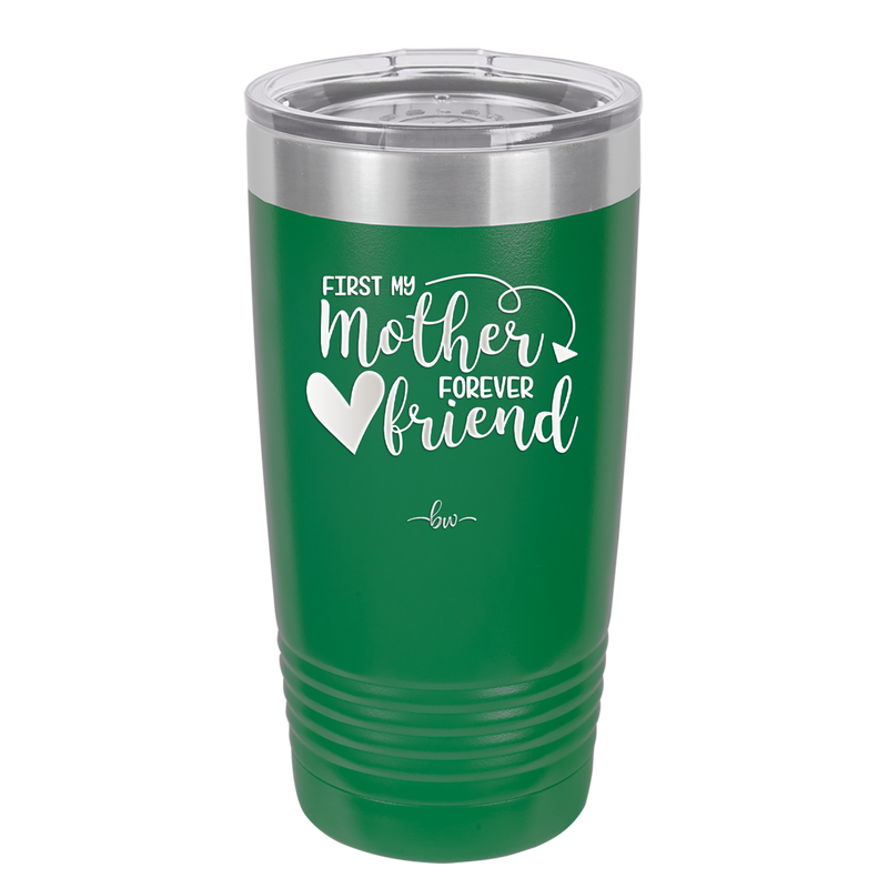 First My Mother Forever Friend Heart - Laser Engraved Stainless Steel Drinkware - 1994 -