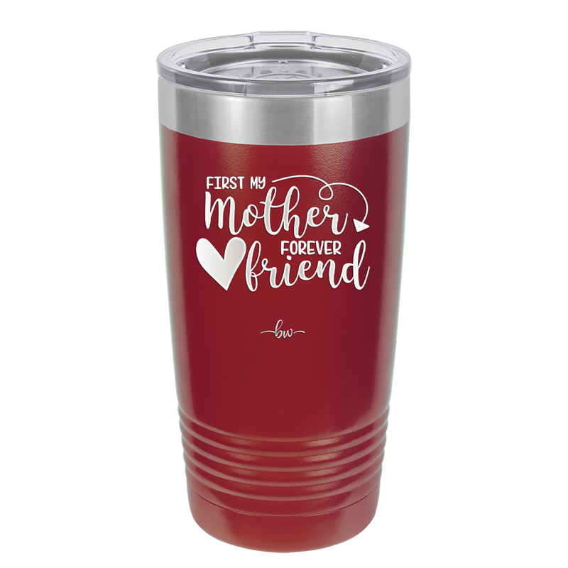 First My Mother Forever Friend Heart - Laser Engraved Stainless Steel Drinkware - 1994 -