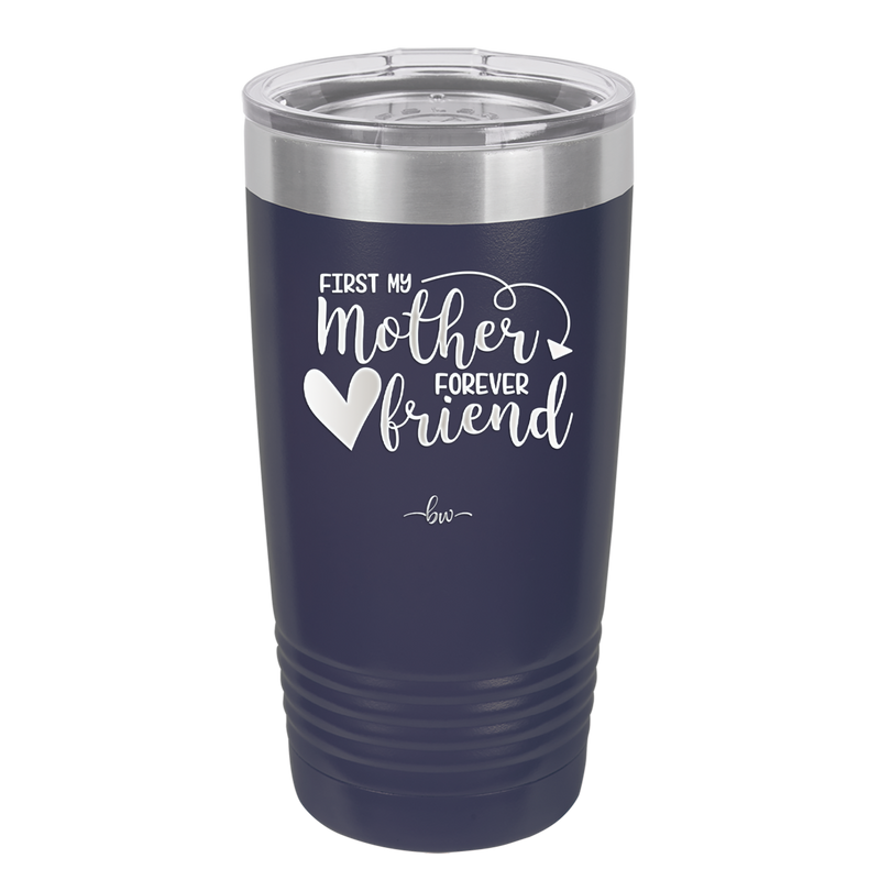 First My Mother Forever Friend Heart - Laser Engraved Stainless Steel Drinkware - 1994 -