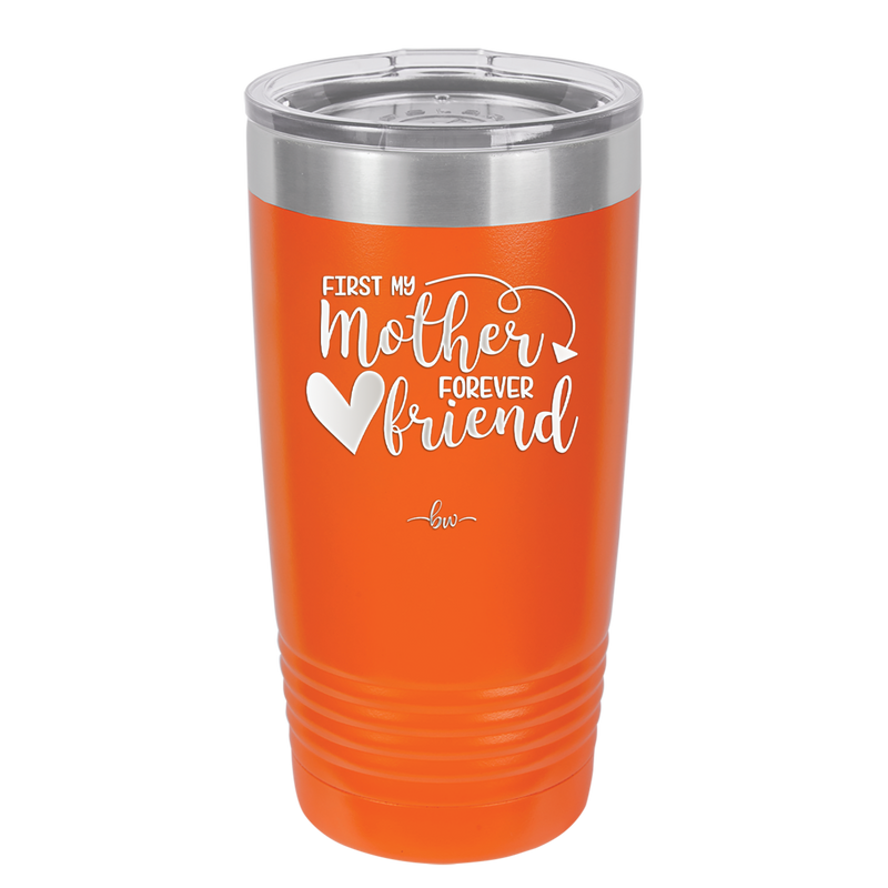 First My Mother Forever Friend Heart - Laser Engraved Stainless Steel Drinkware - 1994 -