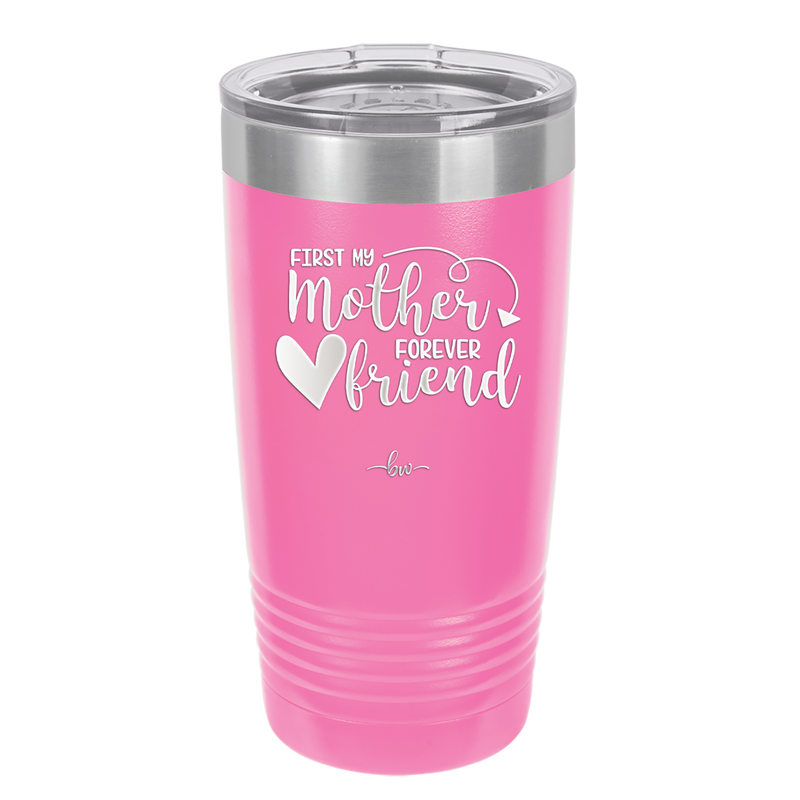 First My Mother Forever Friend Heart - Laser Engraved Stainless Steel Drinkware - 1994 -