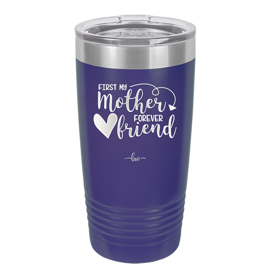 First My Mother Forever Friend Heart - Laser Engraved Stainless Steel Drinkware - 1994 -