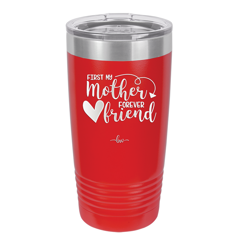 First My Mother Forever Friend Heart - Laser Engraved Stainless Steel Drinkware - 1994 -