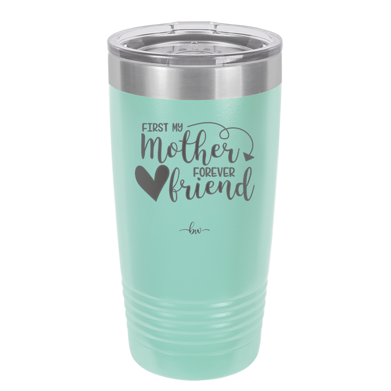 First My Mother Forever Friend Heart - Laser Engraved Stainless Steel Drinkware - 1994 -