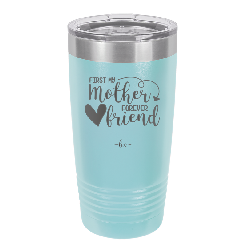 First My Mother Forever Friend Heart - Laser Engraved Stainless Steel Drinkware - 1994 -