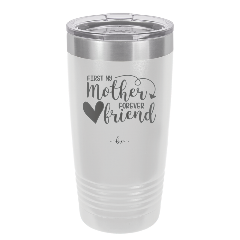 First My Mother Forever Friend Heart - Laser Engraved Stainless Steel Drinkware - 1994 -