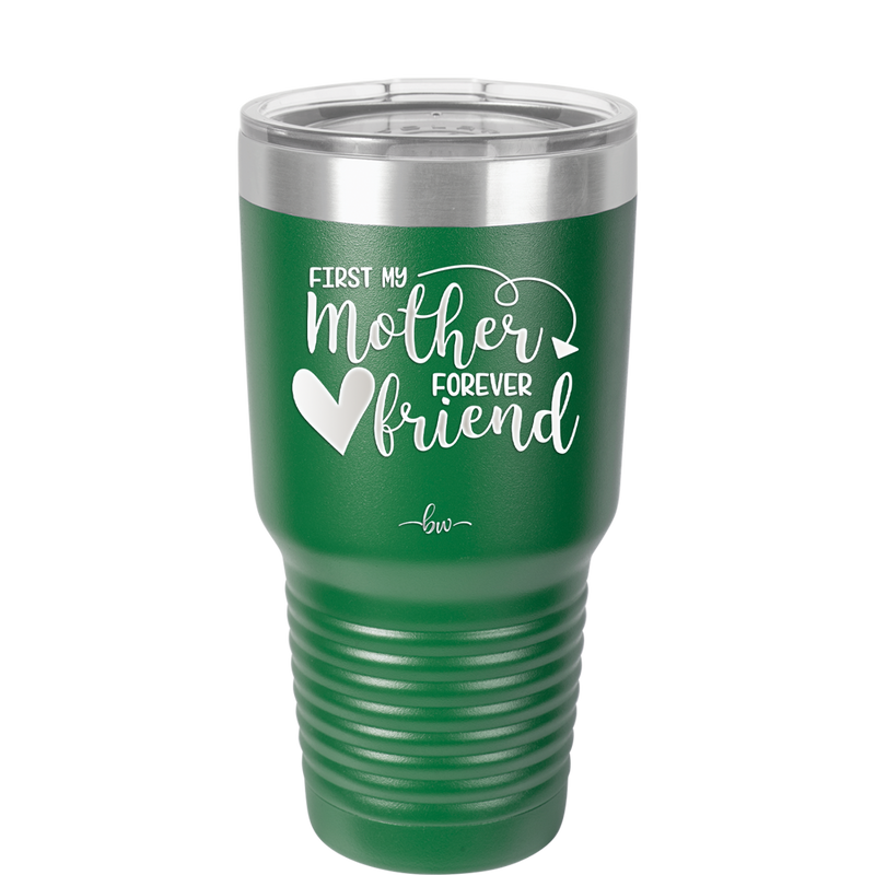 First My Mother Forever Friend Heart - Laser Engraved Stainless Steel Drinkware - 1994 -