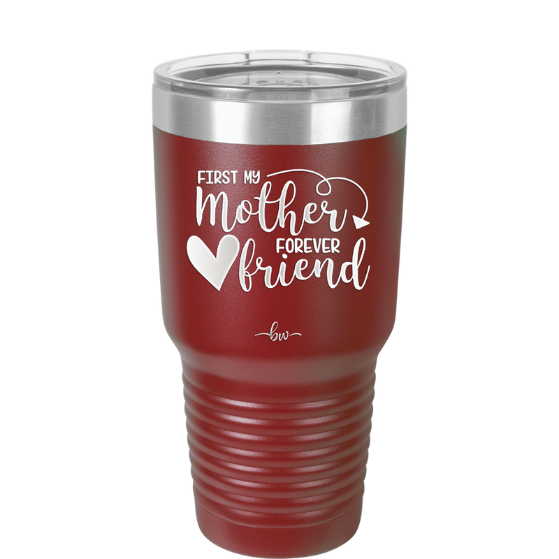 First My Mother Forever Friend Heart - Laser Engraved Stainless Steel Drinkware - 1994 -