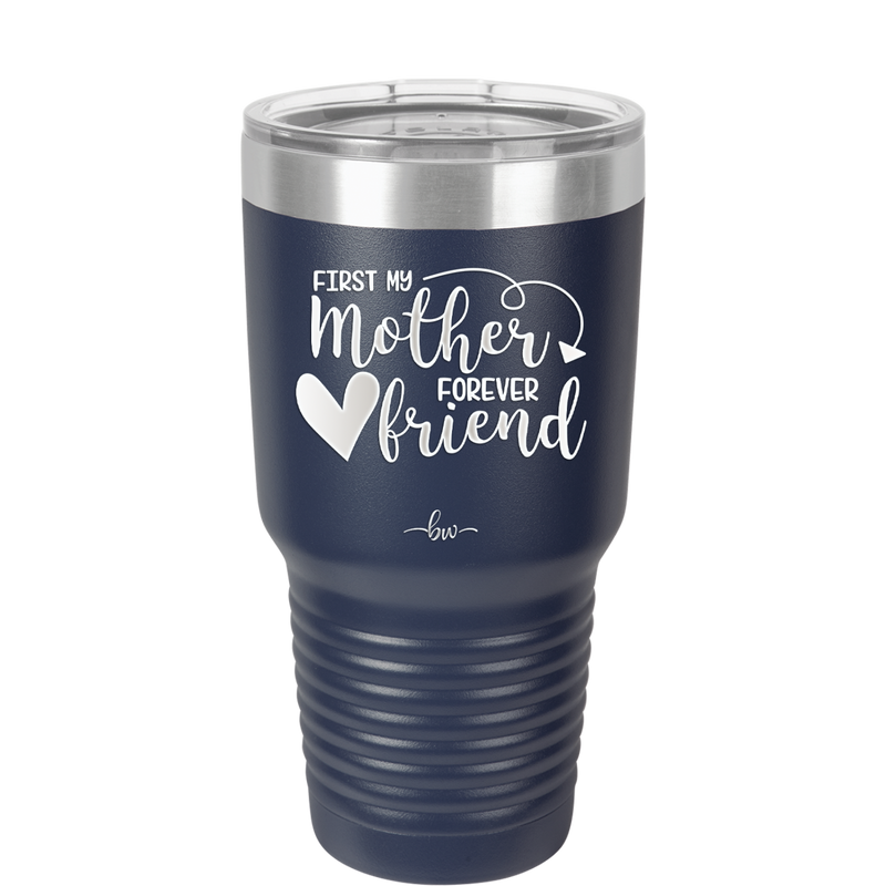 First My Mother Forever Friend Heart - Laser Engraved Stainless Steel Drinkware - 1994 -
