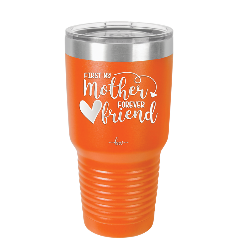 First My Mother Forever Friend Heart - Laser Engraved Stainless Steel Drinkware - 1994 -