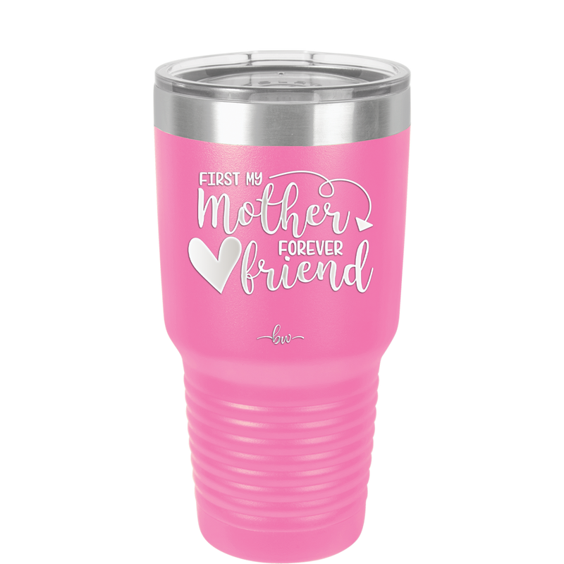 First My Mother Forever Friend Heart - Laser Engraved Stainless Steel Drinkware - 1994 -