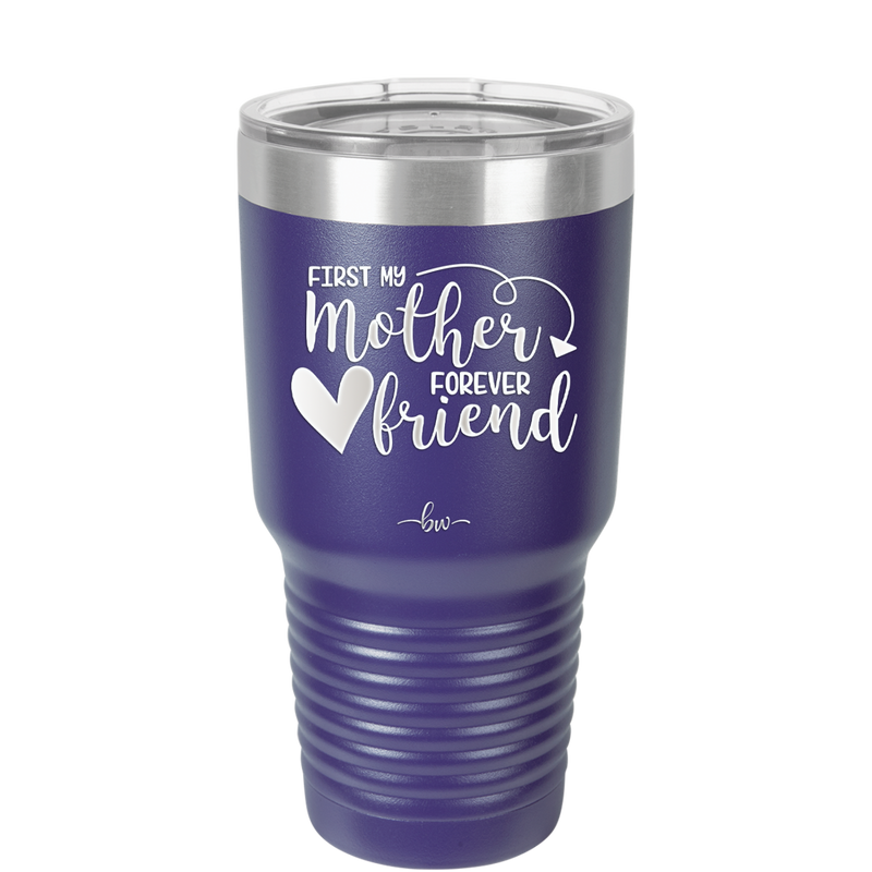 First My Mother Forever Friend Heart - Laser Engraved Stainless Steel Drinkware - 1994 -