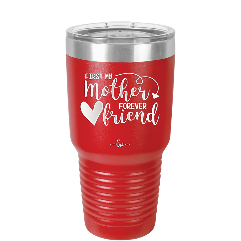 First My Mother Forever Friend Heart - Laser Engraved Stainless Steel Drinkware - 1994 -