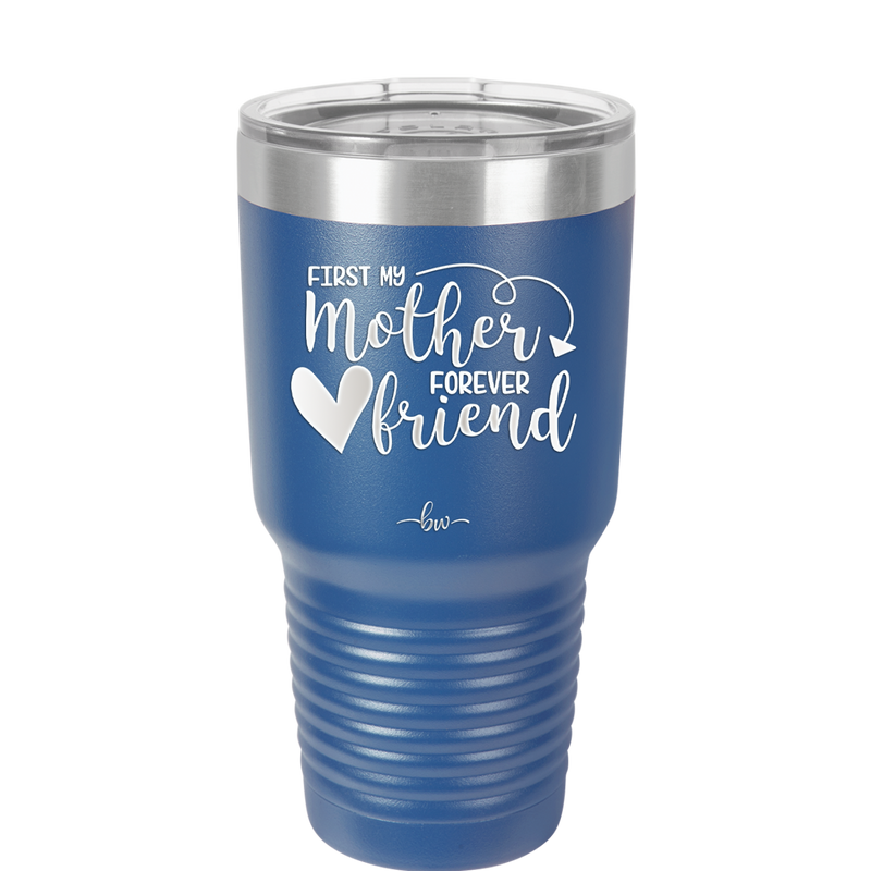 First My Mother Forever Friend Heart - Laser Engraved Stainless Steel Drinkware - 1994 -