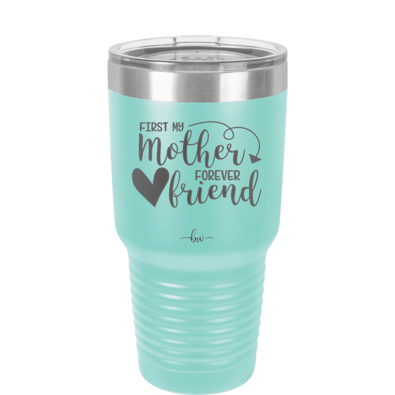 First My Mother Forever Friend Heart - Laser Engraved Stainless Steel Drinkware - 1994 -