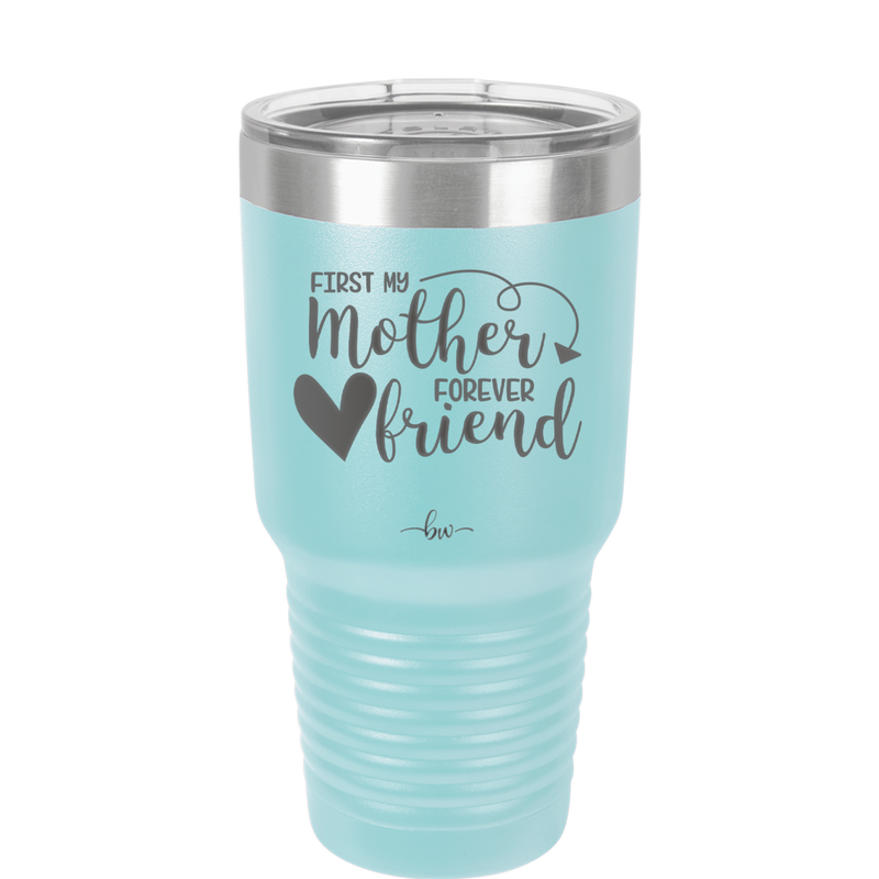 First My Mother Forever Friend Heart - Laser Engraved Stainless Steel Drinkware - 1994 -