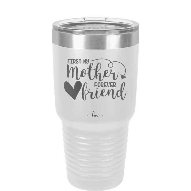 First My Mother Forever Friend Heart - Laser Engraved Stainless Steel Drinkware - 1994 -