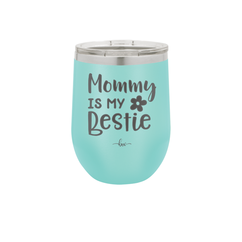 Mommy is My Bestie - Laser Engraved Stainless Steel Drinkware - 1996 -