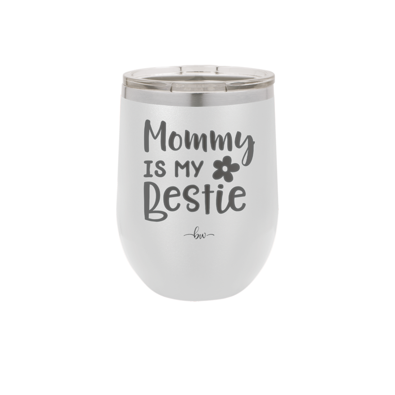Mommy is My Bestie - Laser Engraved Stainless Steel Drinkware - 1996 -