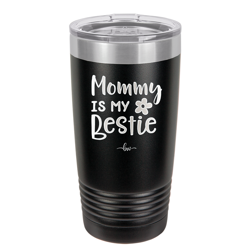 Mommy is My Bestie - Laser Engraved Stainless Steel Drinkware - 1996 -