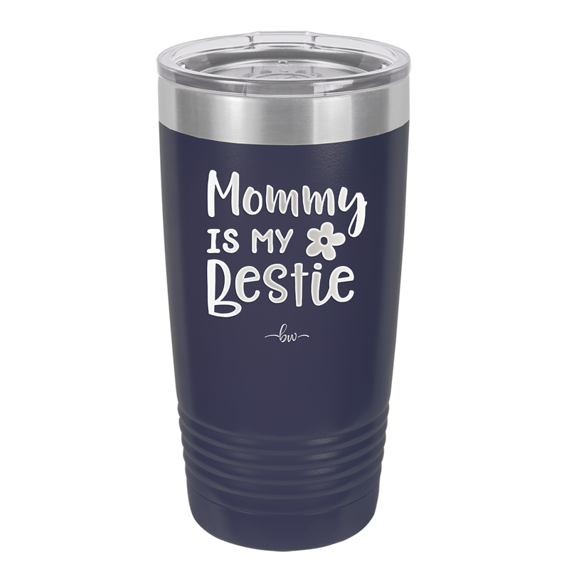Mommy is My Bestie - Laser Engraved Stainless Steel Drinkware - 1996 -
