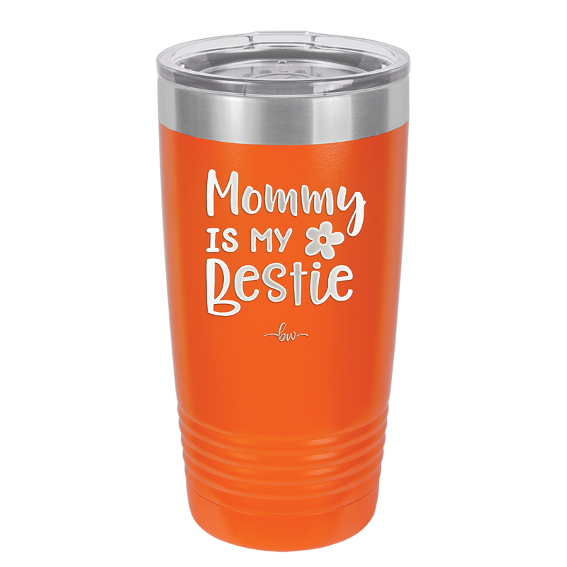 Mommy is My Bestie - Laser Engraved Stainless Steel Drinkware - 1996 -