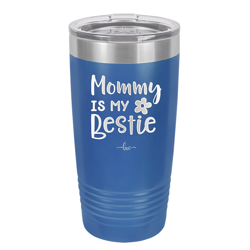 Mommy is My Bestie - Laser Engraved Stainless Steel Drinkware - 1996 -