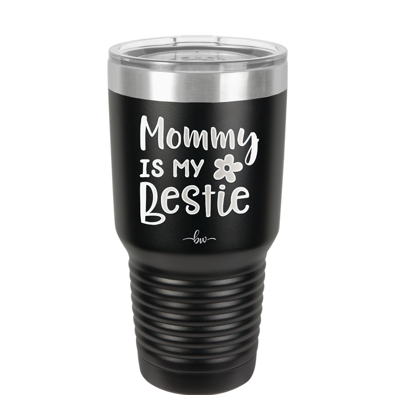Mommy is My Bestie - Laser Engraved Stainless Steel Drinkware - 1996 -